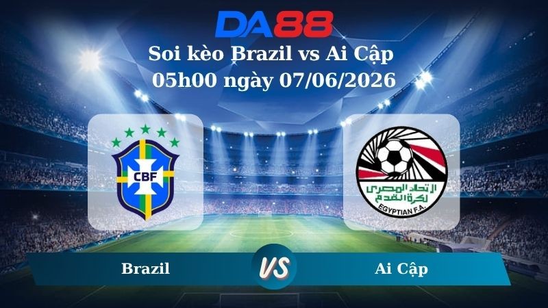 DA88 Nhận định soi kèo Brazil vs Ai Cập 05h00 ngày 07/06/2026 – Giao Hữu Quốc Tế